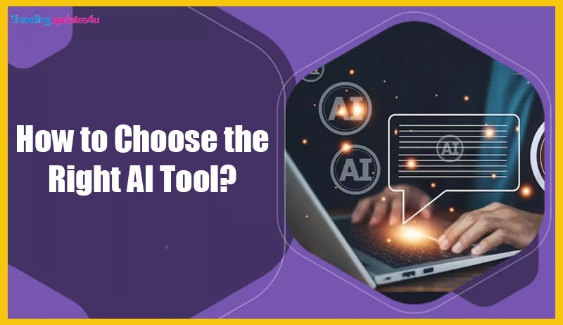 How to Choose the Right AI Tool