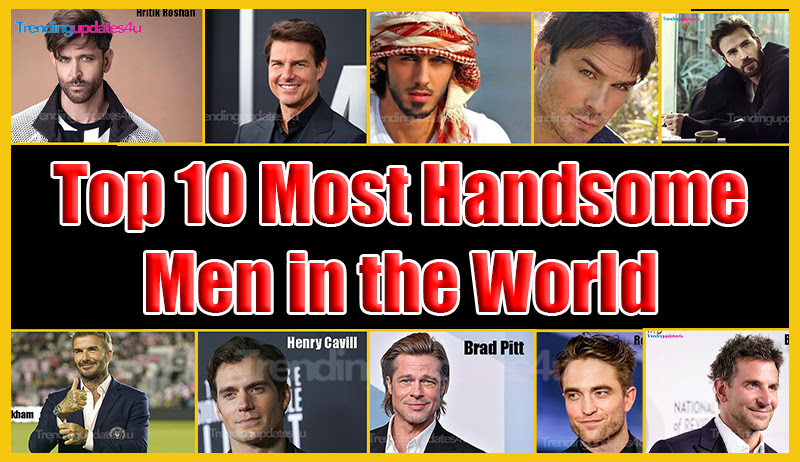 Top 10 Most Handsome Men in the World